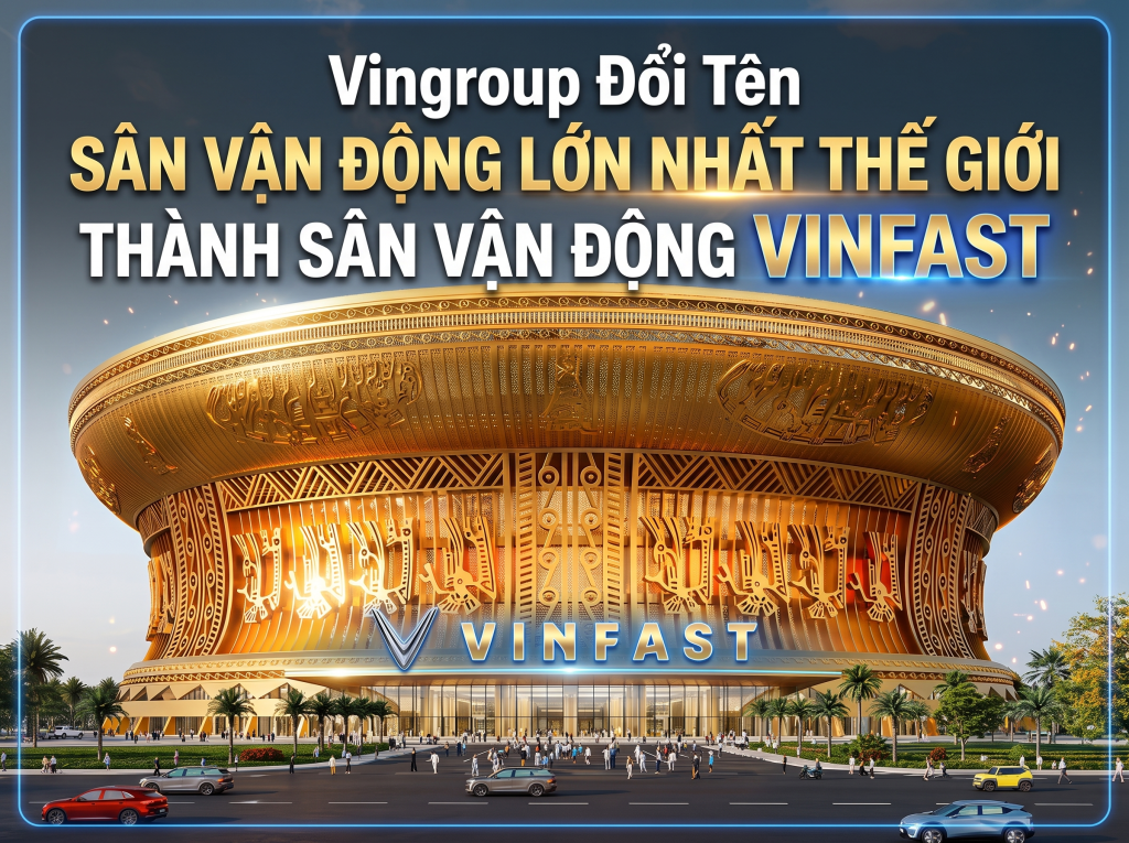 Vingroup-doi-ten-san-van-dong-lon-nhat-the-gioi-thanh-san-van-dong-vinfast